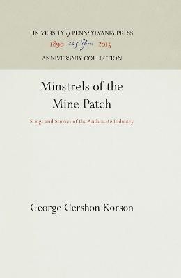 Minstrels of the Mine Patch: Songs and Stories of the Anthracite Industry
