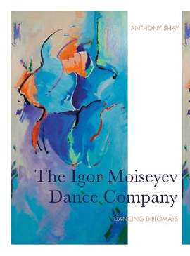 The Igor Moiseyev Dance Company: Dancing Diplomats