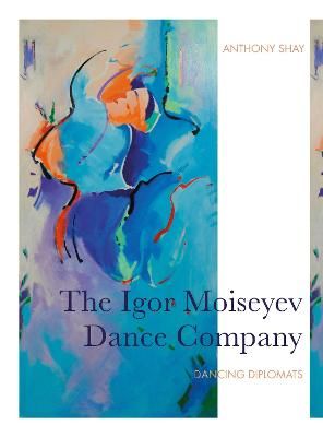 The Igor Moiseyev Dance Company: Dancing Diplomats