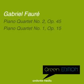 Green Edition - Fauré: Piano Quartets No. 1 & 2