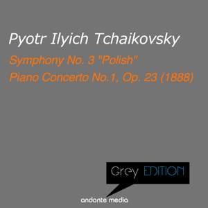 Grey Edition - Tchaikovsky: Symphony No. 3 'Polish' & Piano Concerto No.1, Op. 23 (1888)