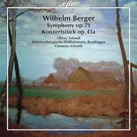 Wilhelm Berger: Konzertstück Op. 43a & Symphony Op. 71