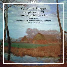 Wilhelm Berger: Konzertstück Op. 43a & Symphony Op. 71