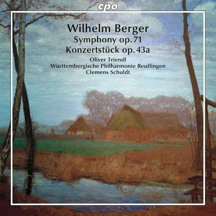 Wilhelm Berger: Konzertstück Op. 43a & Symphony Op. 71