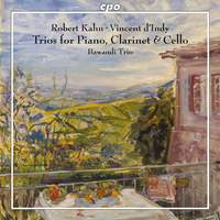 Robert Kahn & Vincent d'Indy: Trios for Piano, Clarinet & Cello