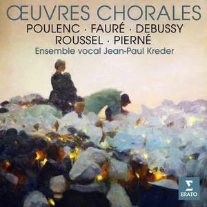 Fauré, Poulenc, Debussy, Roussel & Pierné: Œuvres chorales