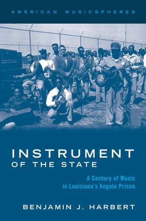 Instrument of the State: A Century of Music in Louisiana's Angola Prison