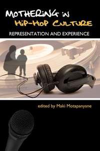 Mothering in Hip Hop Culture: Representation and Experience