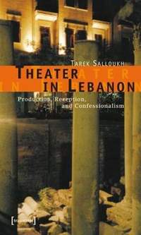 Theater in Lebanon – Production, Reception and Confessionalism