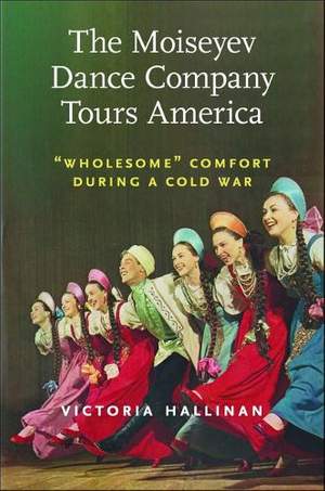 The Moiseyev Dance Company Tours America: Wholesome" Comfort During a Cold War