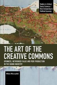 The Art of the Creative Commons: Openness, Networked Value and Peer Production in the Sound Industry
