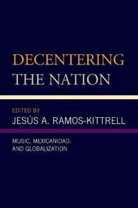 Decentering the Nation: Music, Mexicanidad, and Globalization
