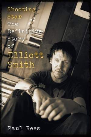 Shooting Star: The Definitive Story of Elliott Smith