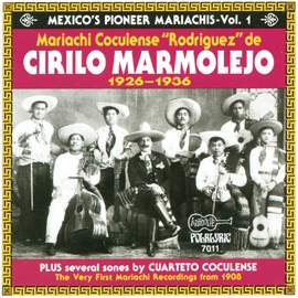 Mexico's Pioneer Mariachis, Vol. 1: Mariachi Coculense 'Rodriguez' De Cirilo Marmolejo 1926-1936