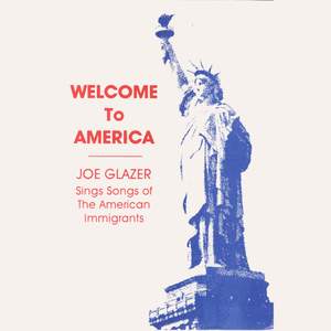 Welcome to America- Joe Glazer Sings Songs of the American Immigrants