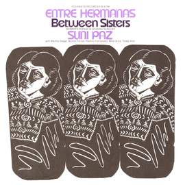 Entre Hermanas: Between Sisters: Women's Songs in Spanish Sung by Suni Paz