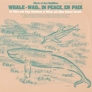 Whale - Wail, In Peace, En Paix: For Voice and Tape Structures of Whale and Other Animal Sounds