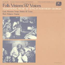 Folk Visions and Voices: Traditional Music and Song in Northern Georgia - Vol. 1