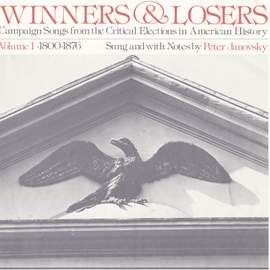 Winners and Losers: Campaign Songs from the Critical Elections in American History, Vol. 1