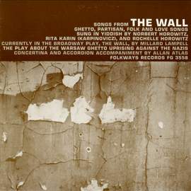 Songs from 'The Wall': The Play about the Warsaw Ghetto Uprising: Ghetto, Partisan, Folk and Love Songs