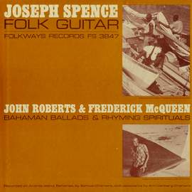 Joseph Spence: Folk Guitar - John Roberts and Frederick McQueen: Bahaman Ballads and Rhyming Spirituals