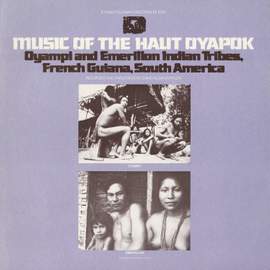 Music of the Haut Oyapok: Oyampi and Emerillon Indians, French Guiana, South America