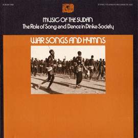 Music of the Sudan: The Role of Song and Dance in Dinka Society, Album One: War Songs and Hymns