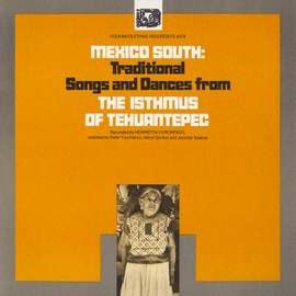Mexico South: Traditional Songs and Dances from the Isthmus of Tehuantepec