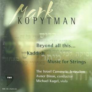 Mark Kopytman: Beyond All This, Kaddish, Music for Strings