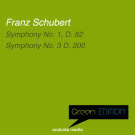 Green Edition - Schubert: Symphony No. 1, D. 82 & Symphony No. 3 D. 200