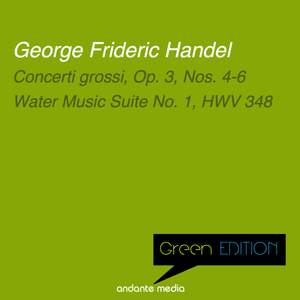 Green Edition - Handel: Concerti grossi, Op. 3, Nos. 4-6 & Water Music Suite No. 1, HWV 348