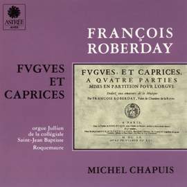 Roberday: Fugues et caprices a quatre parties, mises en partition pour l'orgue, dédiés aux amateurs de la musique