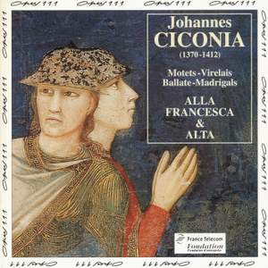 Ciconia: Motets, Virelais, Ballate, Madrigals