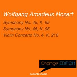Orange Edition - Mozart: Symphonies Nos. 45, 46 & Violin Concerto No. 4, K. 218