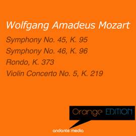 Orange Edition - Mozart: Symphonies Nos. 45, 46 & Violin Concerto No. 5, K. 219
