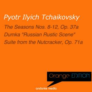 Orange Edition - Tchaikovsky: The Seasons Nos. 8-12, Op. 37a & Suite from the Nutcracker, Op. 71a