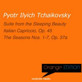 Orange Edition - Tchaikovsky: Suite from the Sleeping Beauty & The Seasons Nos. 1 - 7, Op. 37a