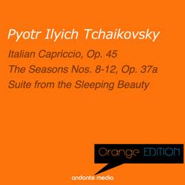 Orange Edition - Tchaikovsky: Italian Capriccio, Op. 45 & The Seasons Nos. 8-12, Op. 37a