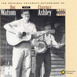 Original Folkways Recordings of Doc Watson and Clarence Ashley, 1960-1962