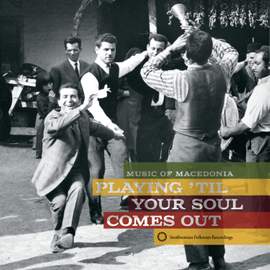 Music of Macedonia: Playing 'Til Your Soul Comes Out