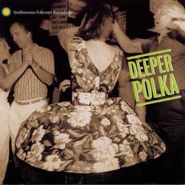 Deeper Polka: More Dance Music from the Midwest