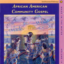 Wade in the Water, Vol. 4: African-American Community Gospel