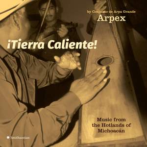 ¡Tierra Caliente! Music from the Hotlands of Michoacán by Conjunto de Arpa Grande Arpex