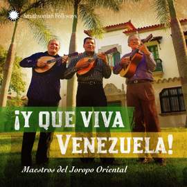 iY Que Viva Venezuela! Maestros del Joropo Oriental