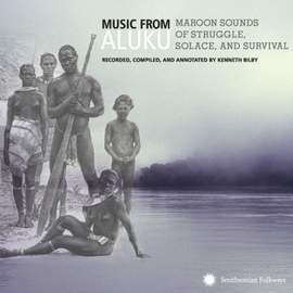 Music from Aluku: Maroon Sounds of Struggle, Solace, and Survival