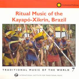 Traditional Music of the World, Vol. 7: Ritual Music of The Kayapó-Xikrin, Brazil