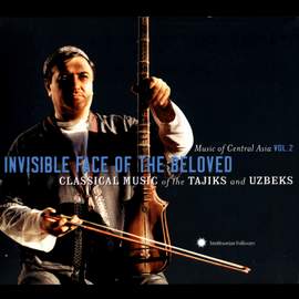 Music Of Central Asia, Vol. 2: Invisible Face Of The Beloved - Classical Music Of The Tajiks & Uzbeks