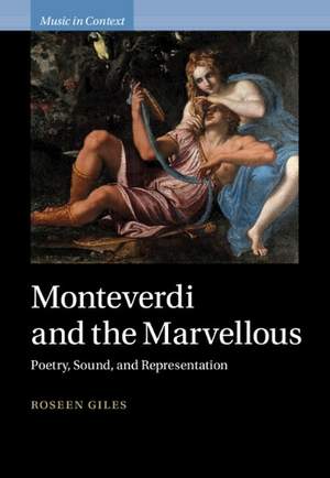 Monteverdi and the Marvellous: Poetry, Sound, and Representation
