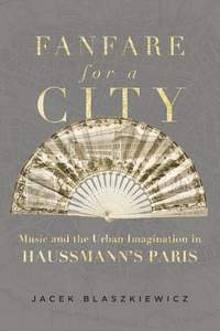 Fanfare for a City: Music and the Urban Imagination in Haussmann’s Paris