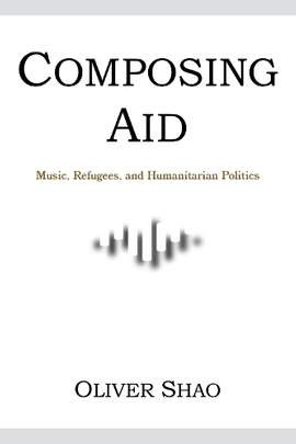 Composing Aid: Music, Refugees, and Humanitarian Politics